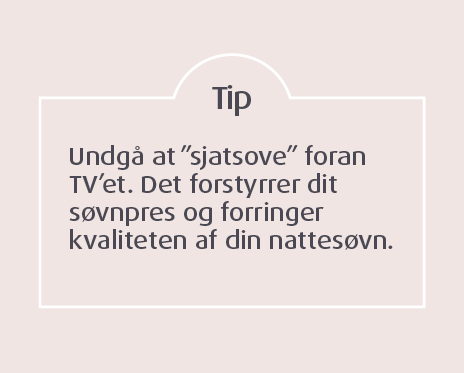 Undgå at sjatsove foran tv'et